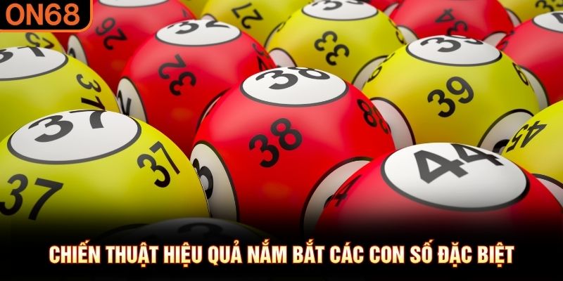 Chiến thuật hiệu quả nắm bắt các con số đặc biệt