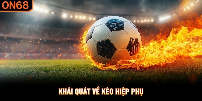 Khái quát về kèo hiệp phụ