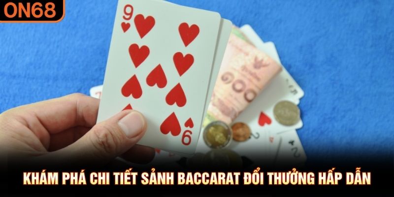Khám phá chi tiết sảnh Baccarat đổi thưởng hấp dẫn