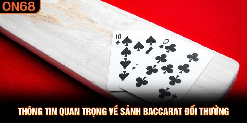 Thông tin quan trọng về sảnh Baccarat đổi thưởng